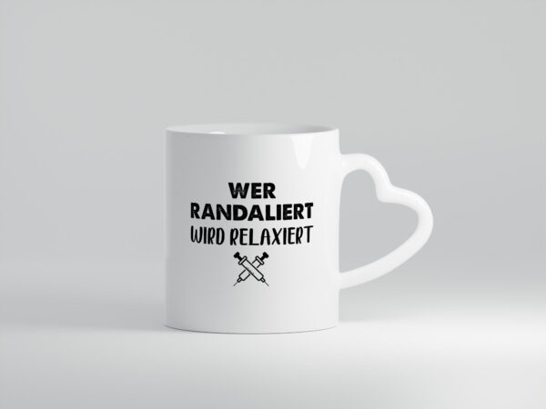 Wer randaliert wird relaxiert | Spritzen - Herzhenkel Tasse - Kaffeetasse / Geschenk / Familie