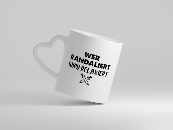 Wer randaliert wird relaxiert | Spritzen - Herzhenkel Tasse - Kaffeetasse / Geschenk / Familie