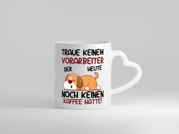 Traue keinem Vorarbeiter | Kollege | Teamleiter - Herzhenkel Tasse - Kaffeetasse / Geschenk / Familie