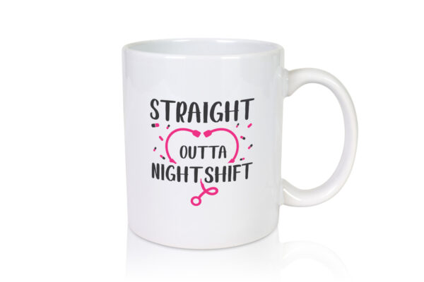 Straight outta Nightshift | Stethoskop | Krankenhaus - Tasse Weiss - Kaffeetasse / Geschenk / Familie