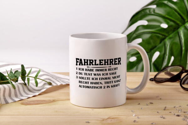 Fahrlehrer haben immer Recht | Regeln - Tasse Weiss - Kaffeetasse / Geschenk / Familie