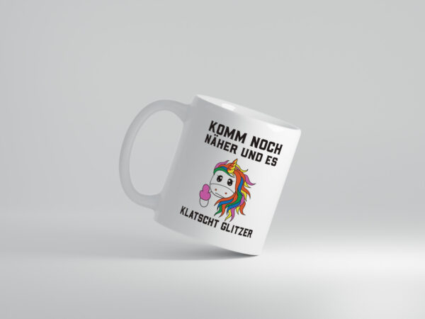 Komm näher, es klatscht Glitzer | Einhorn - Tasse Weiss - Kaffeetasse / Geschenk / Familie