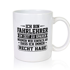 Fahrlehrer um Zeit zu sparen, hab immer Recht| Pünktchen - Tasse Weiss - Kaffeetasse / Geschenk / Familie