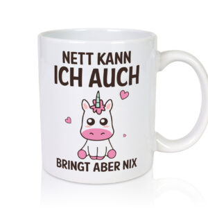 Nett kann ich auch, bringt aber nix | Einhorn - Tasse Weiss - Kaffeetasse / Geschenk / Familie