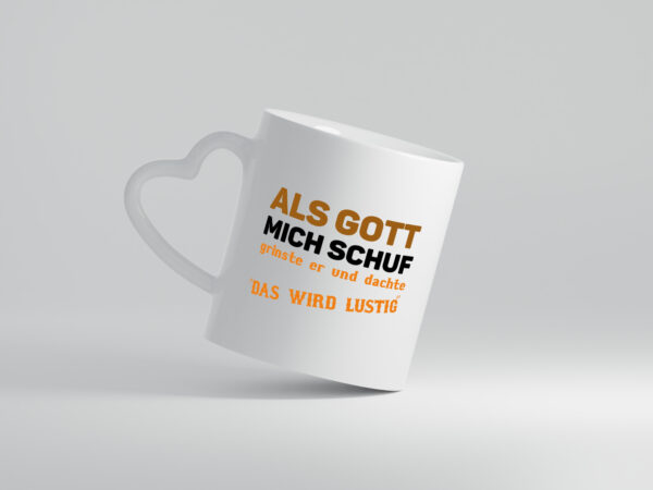 Als Gott mich schuf | Spruch Humor | Das wird lustig - Herzhenkel Tasse - Kaffeetasse / Geschenk / Familie