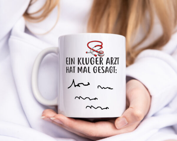 Ein Kluger Arzt hat mal gesagt - Tasse Weiss - Kaffeetasse / Geschenk / Familie