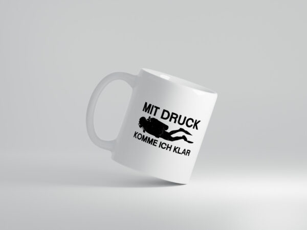 Mit Druck komme ich klar | Taucher - Tasse Weiss - Kaffeetasse / Geschenk / Familie