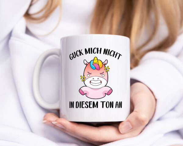 Guck mich nicht in diesem Ton an | Einhorn - Tasse Weiss - Kaffeetasse / Geschenk / Familie