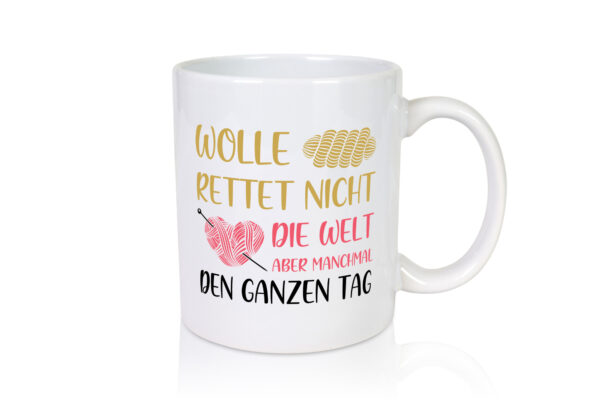 Wolle rettet den ganzen Tag | Wollknäuel | Stricknadel - Tasse Weiss - Kaffeetasse / Geschenk / Familie