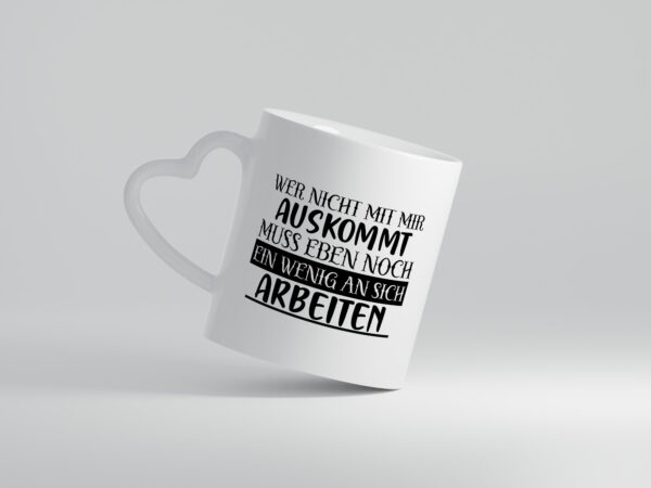 Wer nicht mit mir auskommt | Humor | Spaß | Witz - Herzhenkel Tasse - Kaffeetasse / Geschenk / Familie