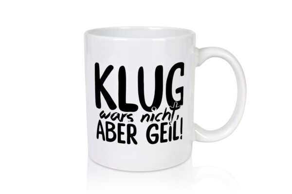 Klug wars nicht - Tasse Weiss - Kaffeetasse / Geschenk / Familie