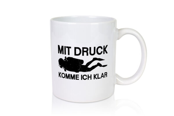 Mit Druck komme ich klar | Taucher - Tasse Weiss - Kaffeetasse / Geschenk / Familie
