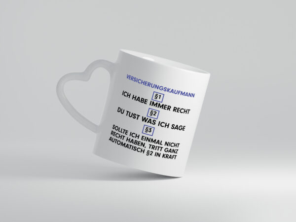 Ich habe immer Recht Versicherungskaufmann | Kaufmann - Herzhenkel Tasse - Kaffeetasse / Geschenk / Familie