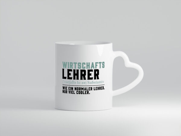 Wirtschaftslehrer | Lehrer | Unterricht | Lieblingslehrer - Herzhenkel Tasse - Kaffeetasse / Geschenk / Familie