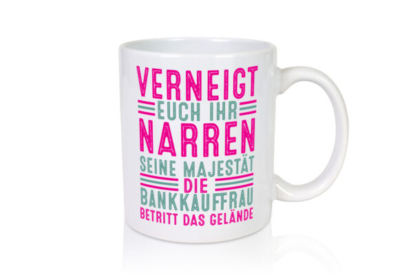 Verneigt euch: Bankkauffrau | Kauffrau | Bank Kaufleute - Tasse Weiss - Kaffeetasse / Geschenk / Familie