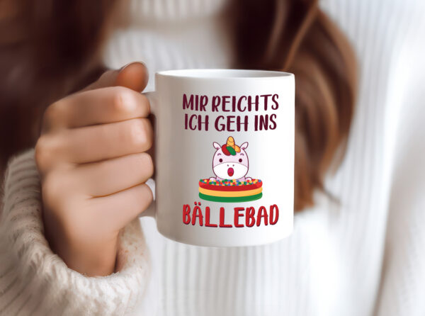 Mir reicht's, geh ins Bällebad | Einhorn - Tasse Weiss - Kaffeetasse / Geschenk / Familie