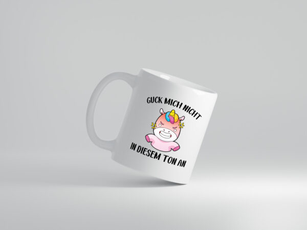Guck mich nicht in diesem Ton an | Einhorn - Tasse Weiss - Kaffeetasse / Geschenk / Familie