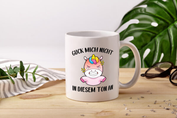 Guck mich nicht in diesem Ton an | Einhorn - Tasse Weiss - Kaffeetasse / Geschenk / Familie
