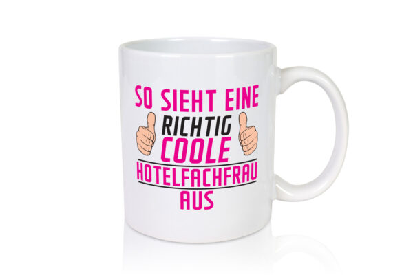 Richtig Coole Hotelfachfrau | Hotel - Tasse Weiss - Kaffeetasse / Geschenk / Familie