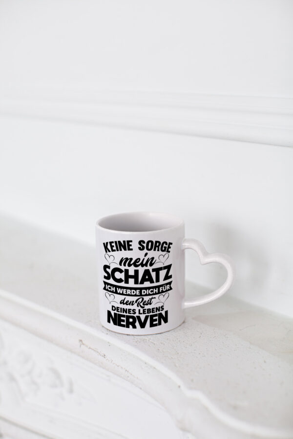 Keine sorge schatz ich nerve dich für immer | Beziehung - Herzhenkel Tasse - Kaffeetasse / Geschenk / Familie
