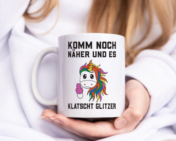 Komm näher, es klatscht Glitzer | Einhorn - Tasse Weiss - Kaffeetasse / Geschenk / Familie