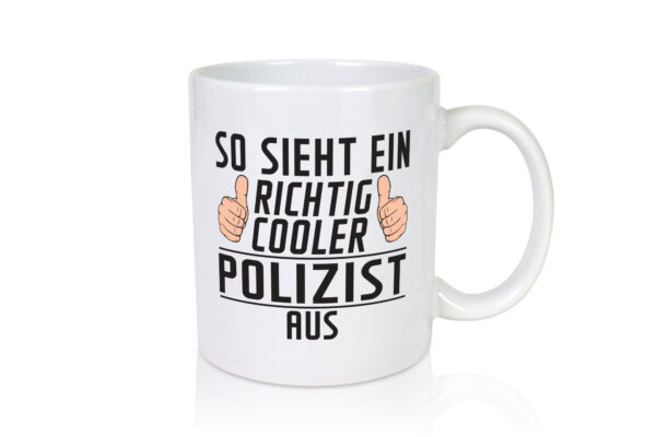 Richtig Cooler Polizist | Polizei - Tasse Weiss - Kaffeetasse / Geschenk / Familie