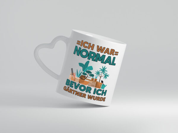 Ich war normal bevor ich Gärtner wurde | Garten | Gärtner - Herzhenkel Tasse - Kaffeetasse / Geschenk / Familie