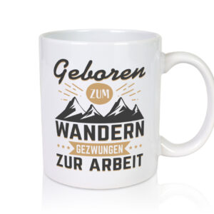 Geboren zum Wandern, gezwungen zur Arbeit | Berge | Sterne - Tasse Weiss - Kaffeetasse / Geschenk / Familie