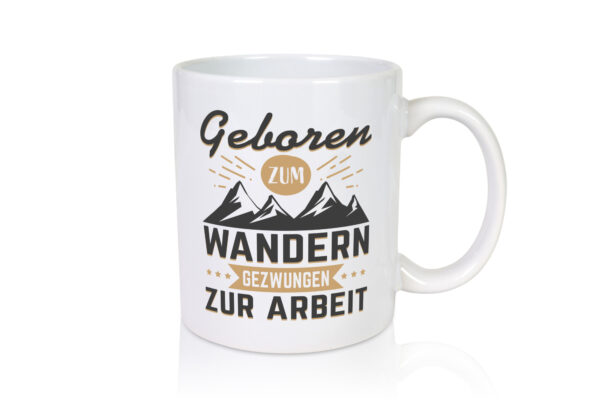 Geboren zum Wandern, gezwungen zur Arbeit | Berge | Sterne - Tasse Weiss - Kaffeetasse / Geschenk / Familie