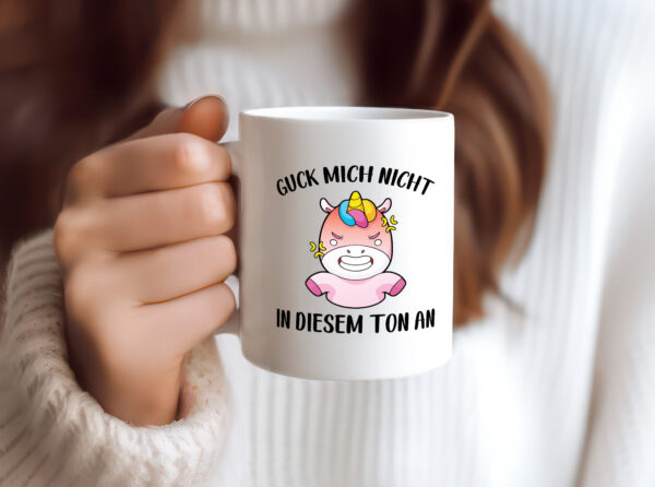 Guck mich nicht in diesem Ton an | Einhorn - Tasse Weiss - Kaffeetasse / Geschenk / Familie