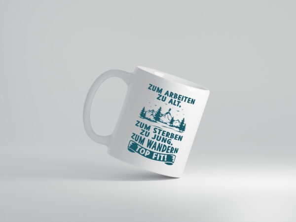 Arbeiten zu alt, Sterben zu jung, Wandern topfit | Berge - Tasse Weiss - Kaffeetasse / Geschenk / Familie