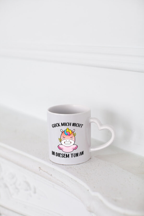 Guck mich nicht in diesem Ton an | Einhorn - Herzhenkel Tasse - Kaffeetasse / Geschenk / Familie