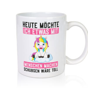 Mit Menschen machen | Schubsen | Einhorn | Nerv mich ned - Tasse Weiss - Kaffeetasse / Geschenk / Familie