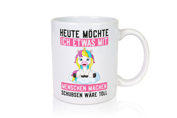 Mit Menschen machen | Schubsen | Einhorn | Nerv mich ned - Tasse Weiss - Kaffeetasse / Geschenk / Familie