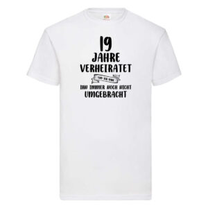 19 Jahre Verheiratet, immer noch am Leben! T-Shirt Weiß