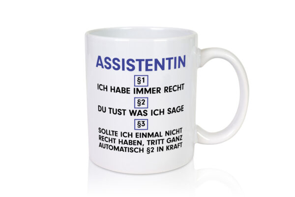 Ich habe immer Recht Assistentin | Assistenz | Hilfskraft - Tasse Weiss - Kaffeetasse / Geschenk / Familie