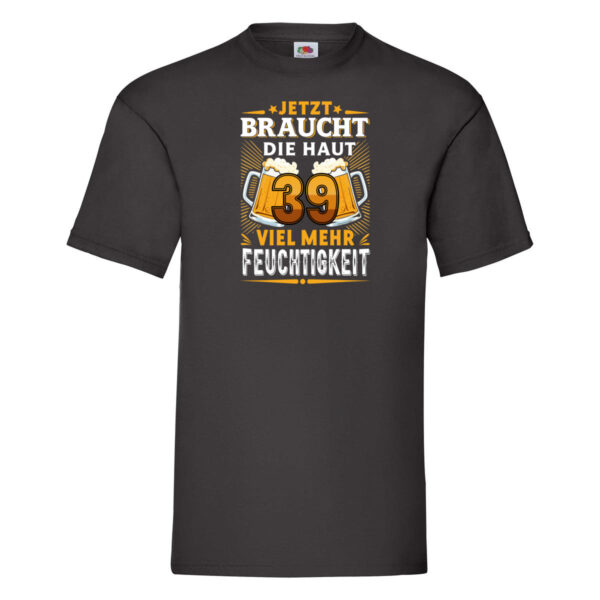 39 braucht die haut mehr Feuchtigkeit | 39. Geburtstag T-Shirt Schwarz