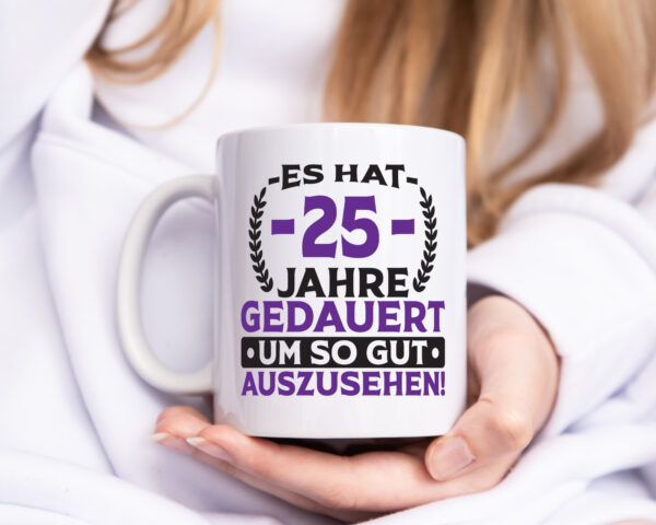 25 Jahre gedauert um so gut auszusehen | 25. Geburtstag - Tasse Weiss - Kaffeetasse / Geschenk / Familie