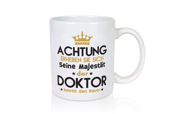 Seine Majestät Doktor | Doktorand | Doktortitel - Tasse Weiss - Kaffeetasse / Geschenk / Familie