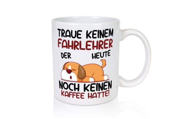 Traue keinem Fahrlehrer | Fahrschule - Tasse Weiss - Kaffeetasse / Geschenk / Familie