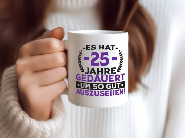 25 Jahre gedauert um so gut auszusehen | 25. Geburtstag - Tasse Weiss - Kaffeetasse / Geschenk / Familie