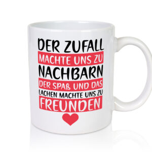 Zufall machte uns zu Nachbarn | Freunde | Nachbarschaft - Tasse Weiss - Kaffeetasse / Geschenk / Familie