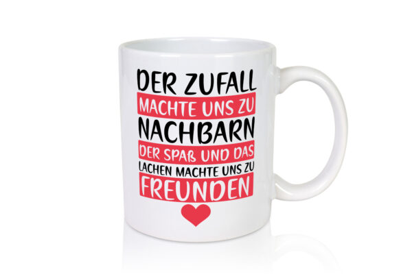 Zufall machte uns zu Nachbarn | Freunde | Nachbarschaft - Tasse Weiss - Kaffeetasse / Geschenk / Familie