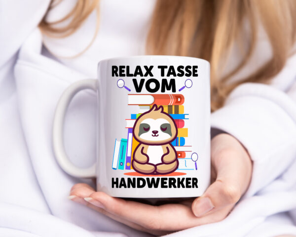 Relax Tasse: Handwerker |Handwerk - Tasse Weiss - Kaffeetasse / Geschenk / Familie