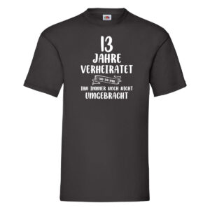 13 Jahre Verheiratet und immer noch nicht Umgebracht T-Shirt Schwarz