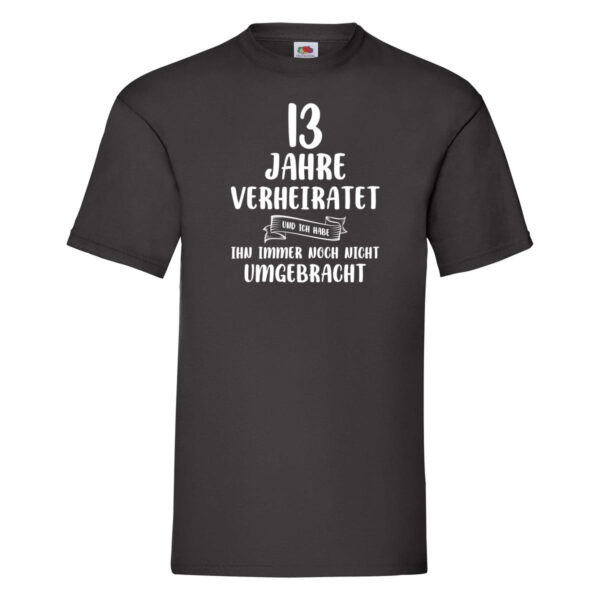 13 Jahre Verheiratet und immer noch nicht Umgebracht T-Shirt Schwarz