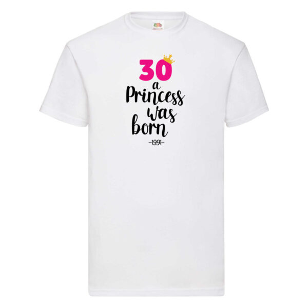 30 a Princess was born | Jahrgang 1991 T-Shirt Weiß