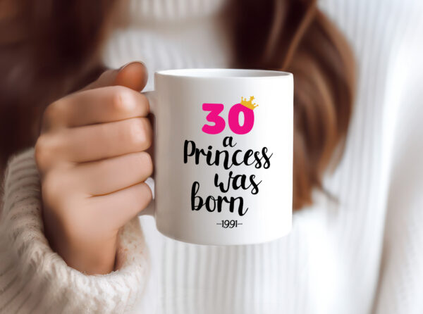 30 a Princess was born | Jahrgang 1991 - Tasse Weiss - Kaffeetasse / Geschenk / Familie