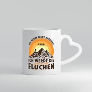 Nicht aufgeben, aber fluchen | Gebirge | Mensch - Herzhenkel Tasse - Kaffeetasse / Geschenk / Familie