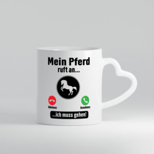 Mein Pferd ruft an | Muss ran gehen | Pferdeliebhaber - Herzhenkel Tasse - Kaffeetasse / Geschenk / Familie